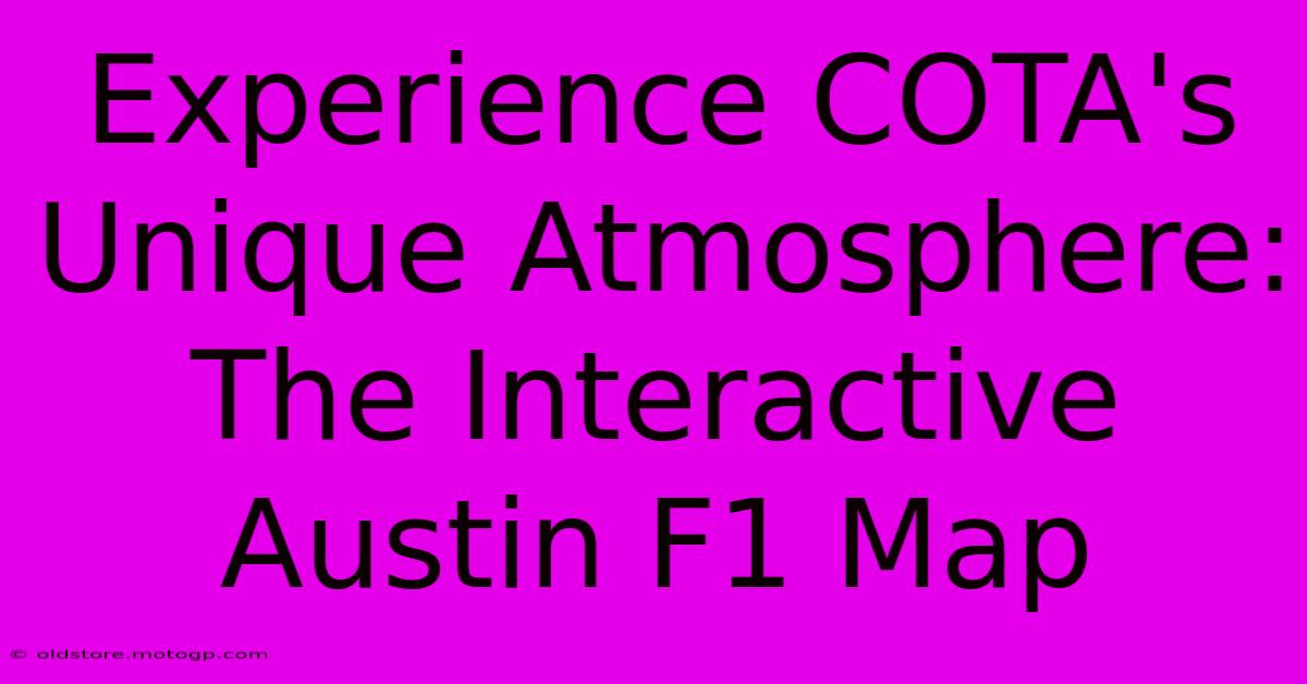 Experience COTA's Unique Atmosphere: The Interactive Austin F1 Map