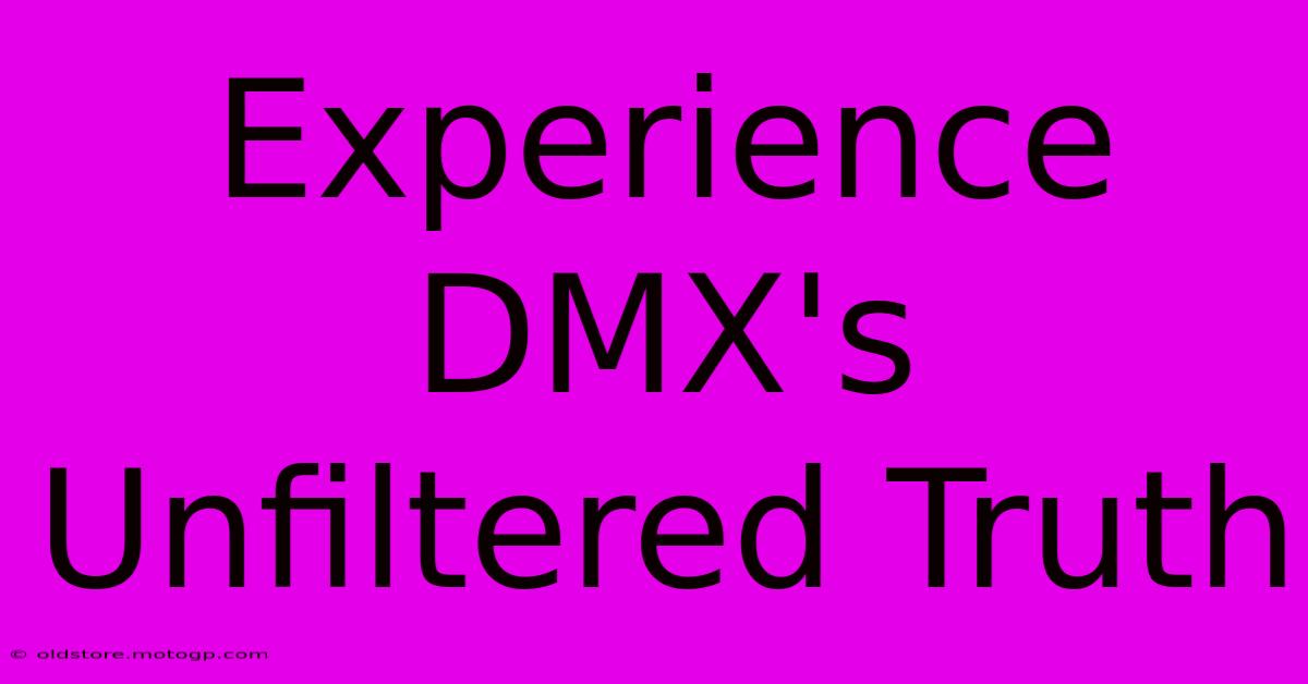 Experience DMX's Unfiltered Truth