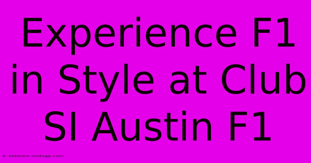 Experience F1 In Style At Club SI Austin F1