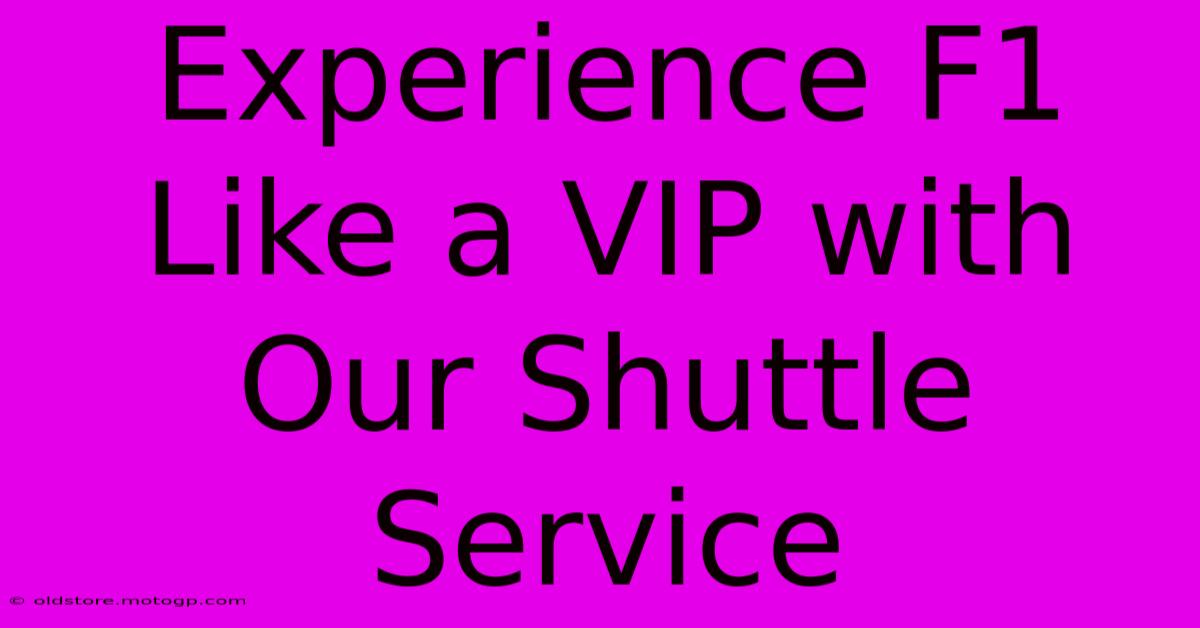 Experience F1 Like A VIP With Our Shuttle Service