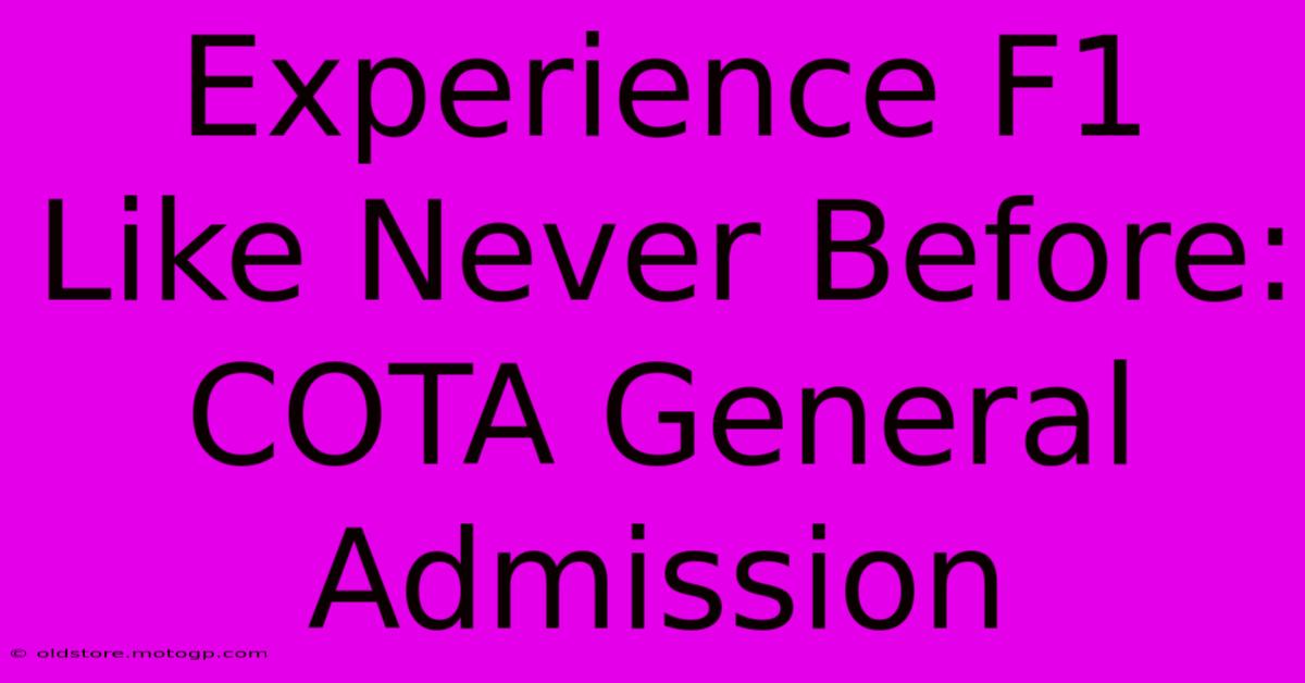 Experience F1 Like Never Before: COTA General Admission