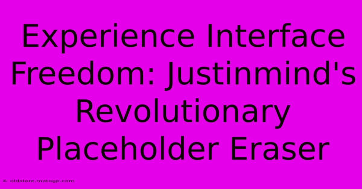 Experience Interface Freedom: Justinmind's Revolutionary Placeholder Eraser