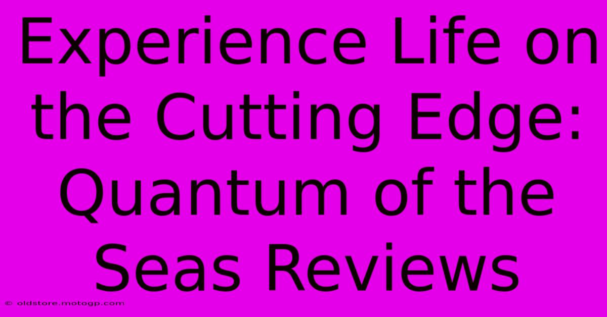 Experience Life On The Cutting Edge: Quantum Of The Seas Reviews