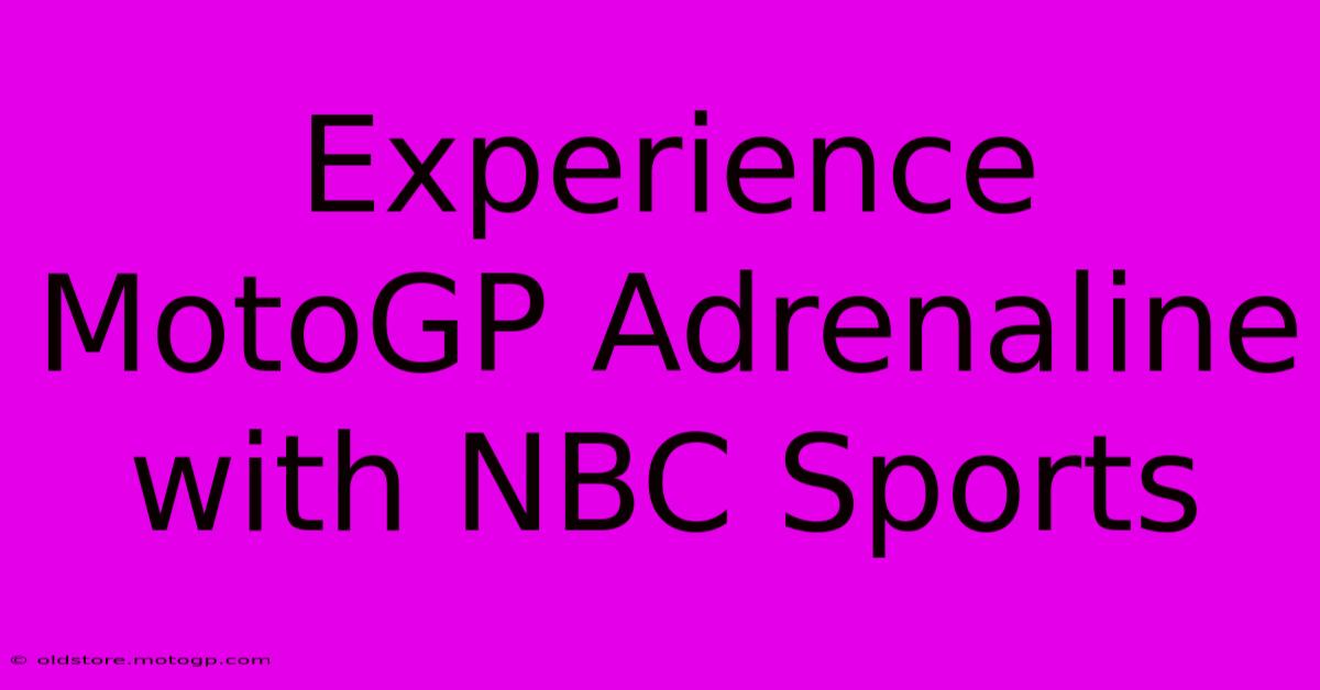 Experience MotoGP Adrenaline With NBC Sports