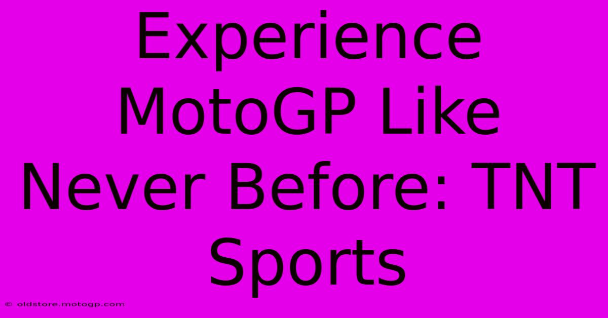 Experience MotoGP Like Never Before: TNT Sports