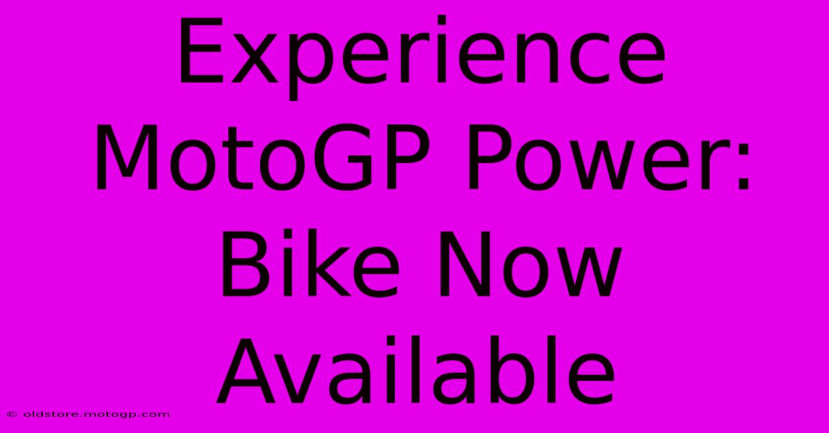 Experience MotoGP Power: Bike Now Available