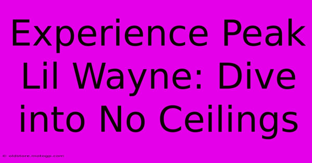 Experience Peak Lil Wayne: Dive Into No Ceilings