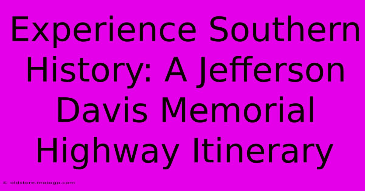 Experience Southern History: A Jefferson Davis Memorial Highway Itinerary