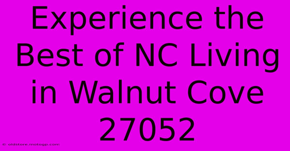 Experience The Best Of NC Living In Walnut Cove 27052