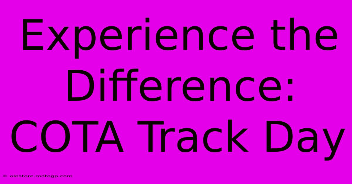 Experience The Difference: COTA Track Day