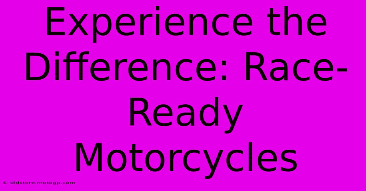 Experience The Difference: Race-Ready Motorcycles