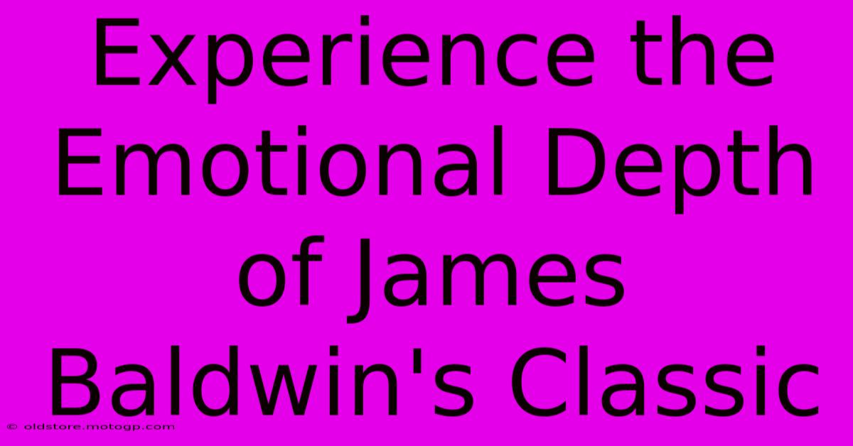 Experience The Emotional Depth Of James Baldwin's Classic