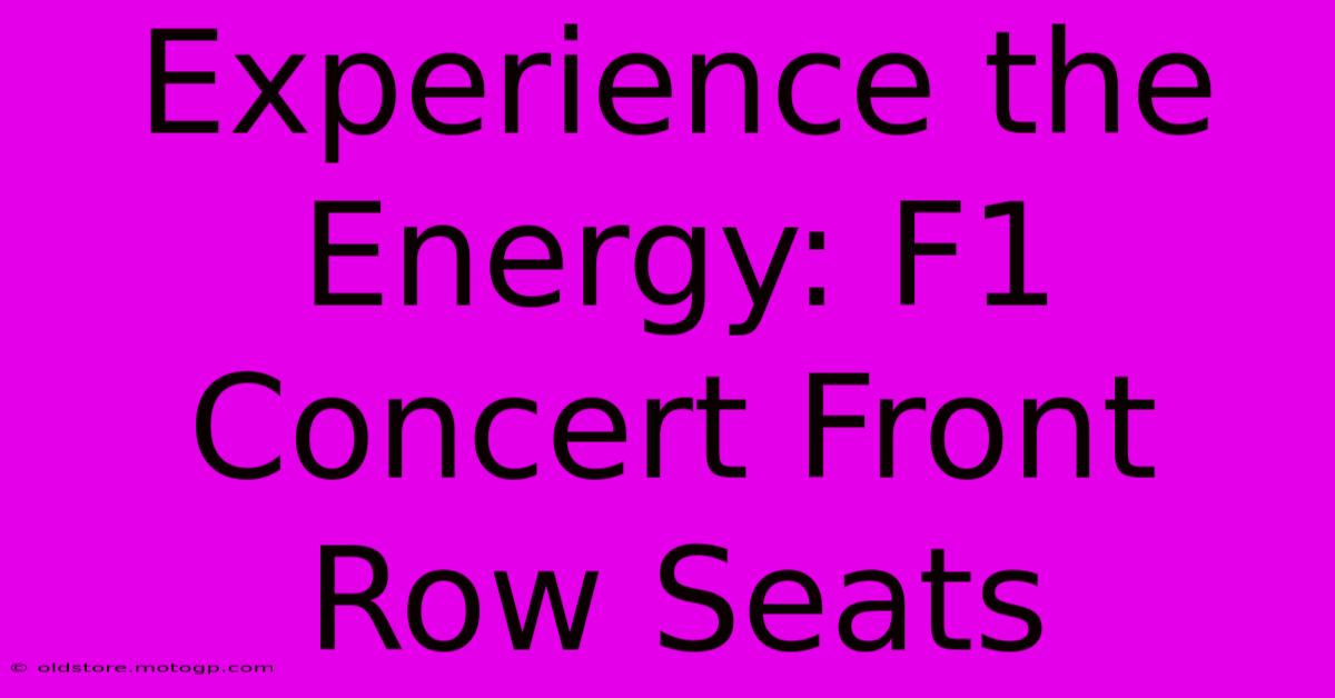 Experience The Energy: F1 Concert Front Row Seats