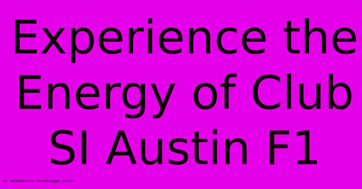 Experience The Energy Of Club SI Austin F1