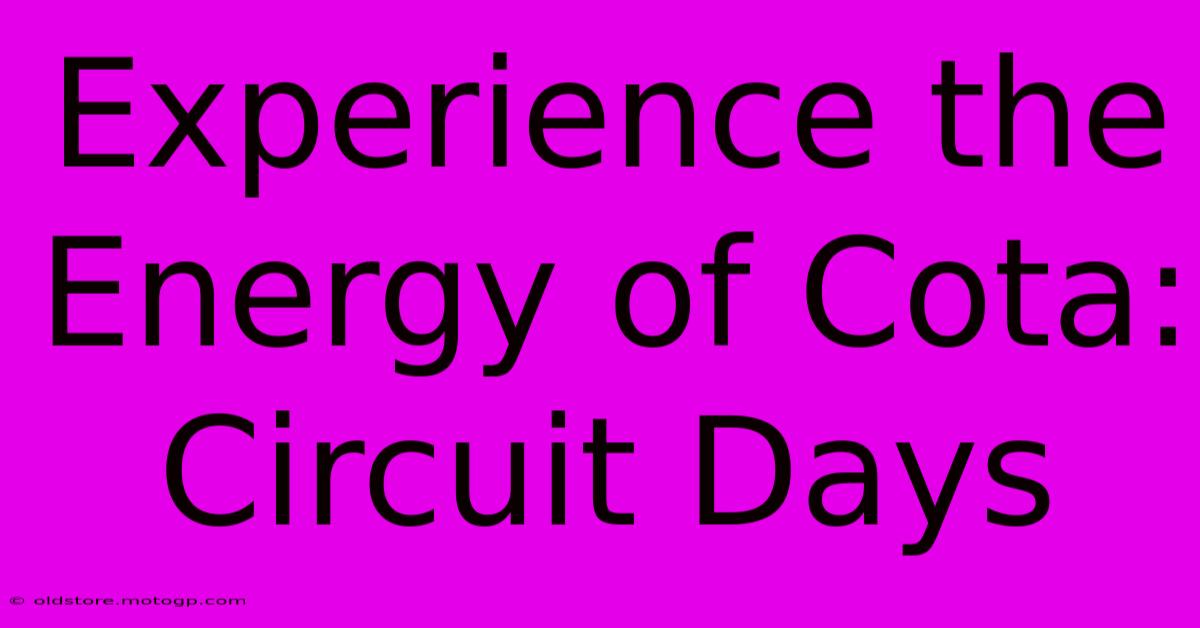 Experience The Energy Of Cota: Circuit Days