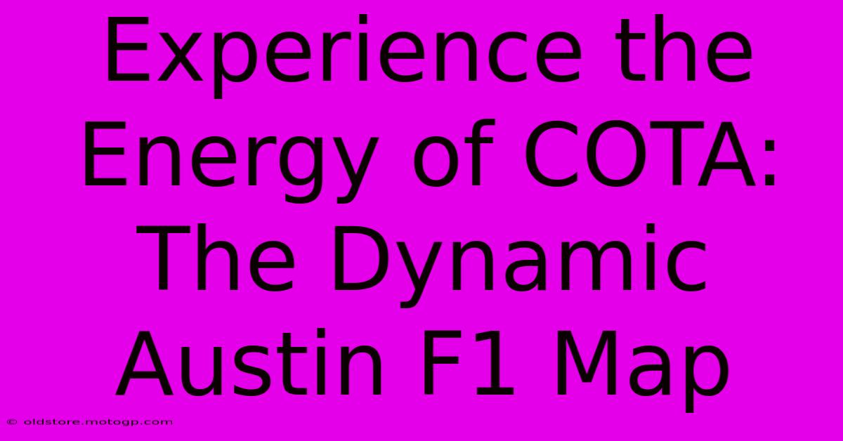 Experience The Energy Of COTA: The Dynamic Austin F1 Map