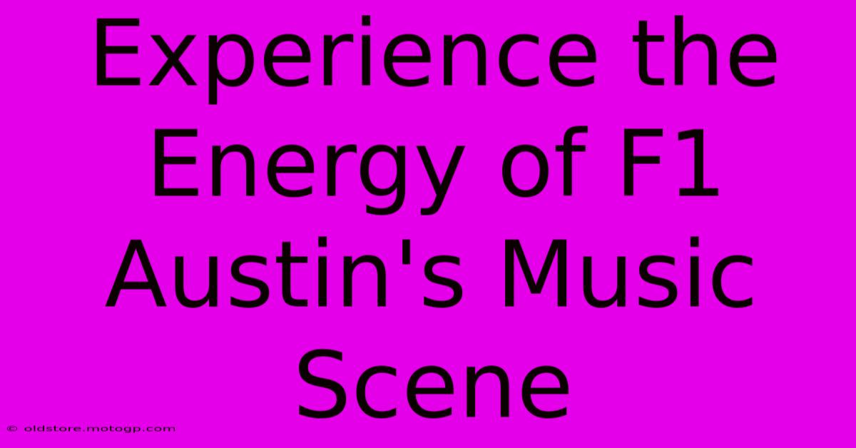 Experience The Energy Of F1 Austin's Music Scene