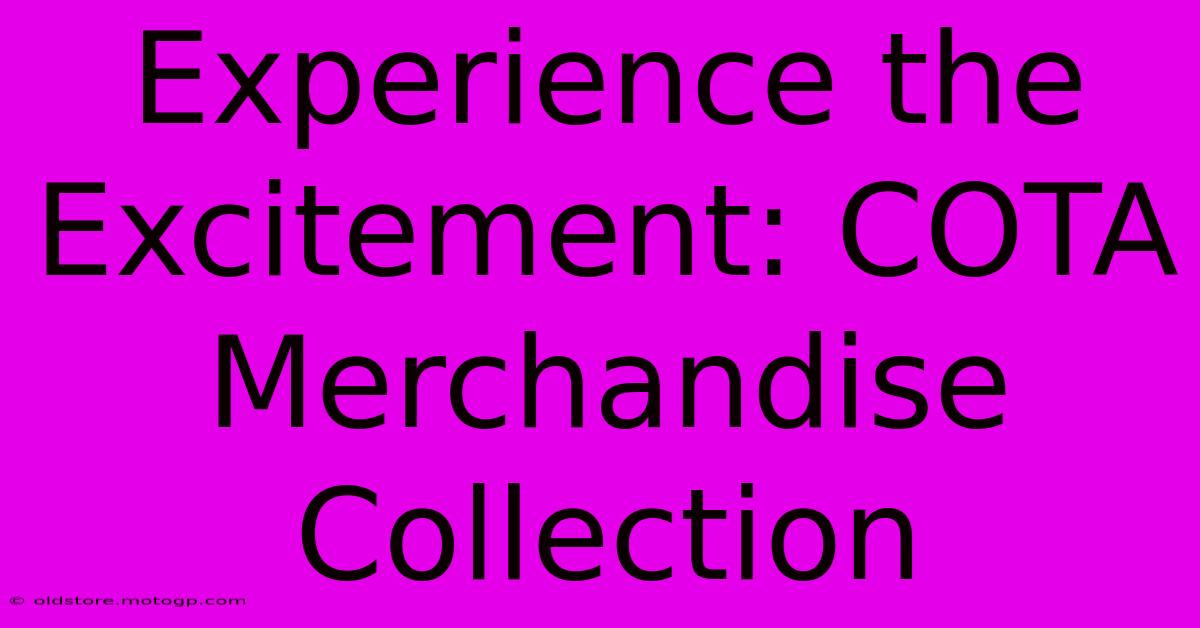 Experience The Excitement: COTA Merchandise Collection