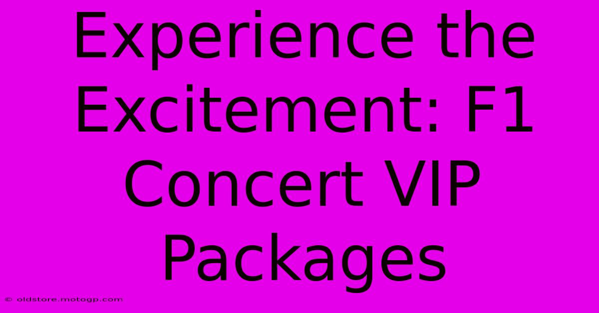 Experience The Excitement: F1 Concert VIP Packages