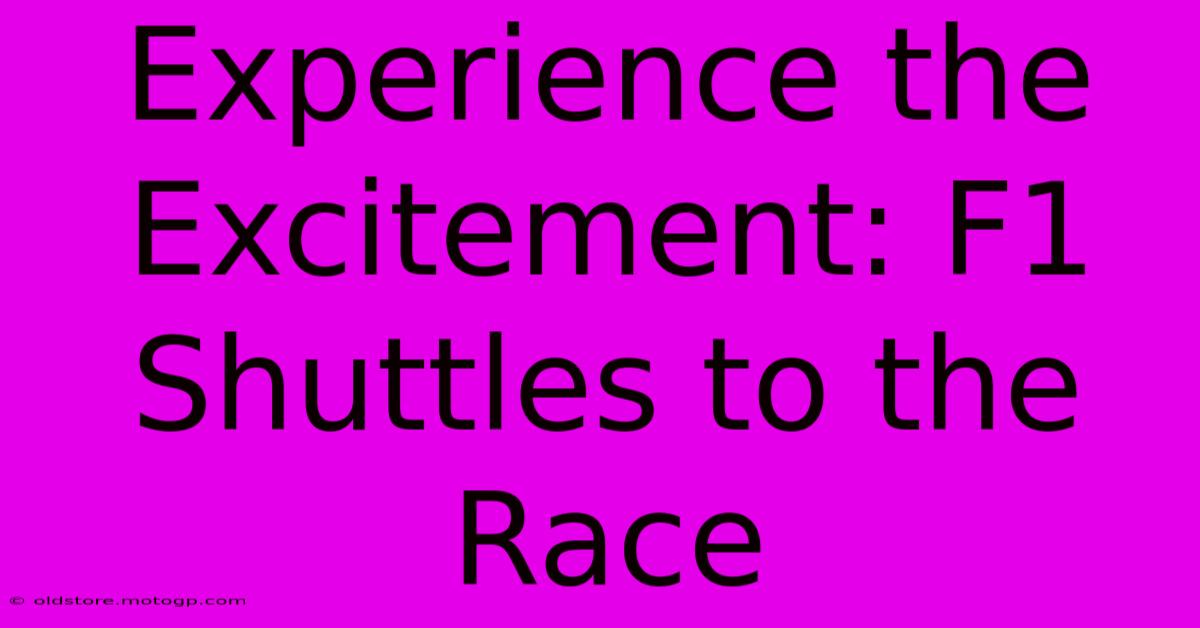 Experience The Excitement: F1 Shuttles To The Race