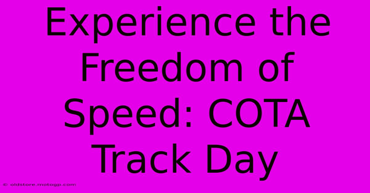 Experience The Freedom Of Speed: COTA Track Day