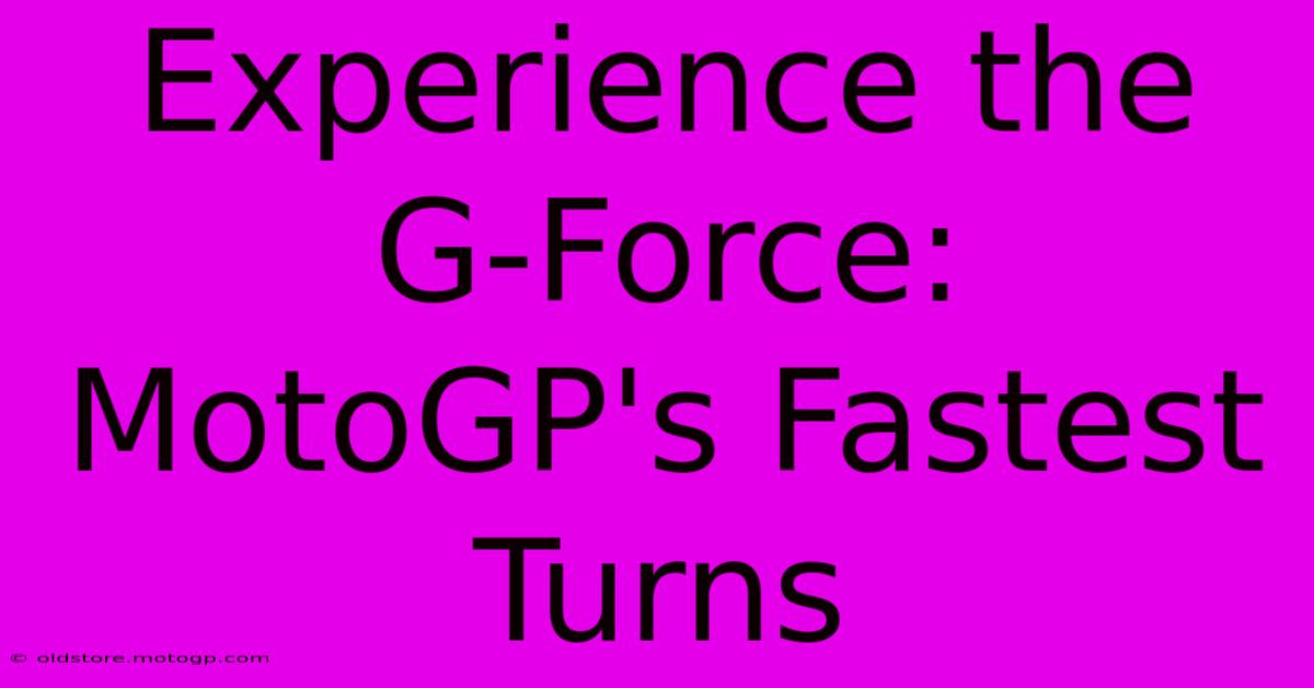 Experience The G-Force: MotoGP's Fastest Turns