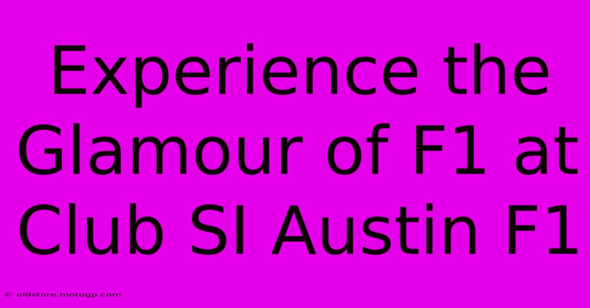 Experience The Glamour Of F1 At Club SI Austin F1