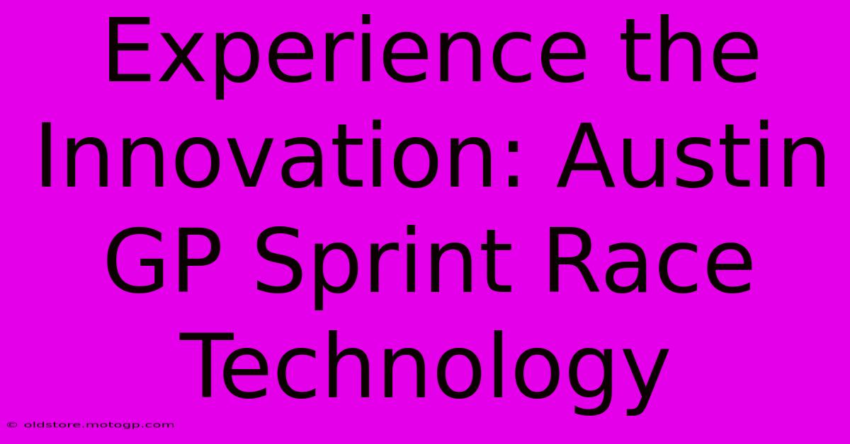 Experience The Innovation: Austin GP Sprint Race Technology