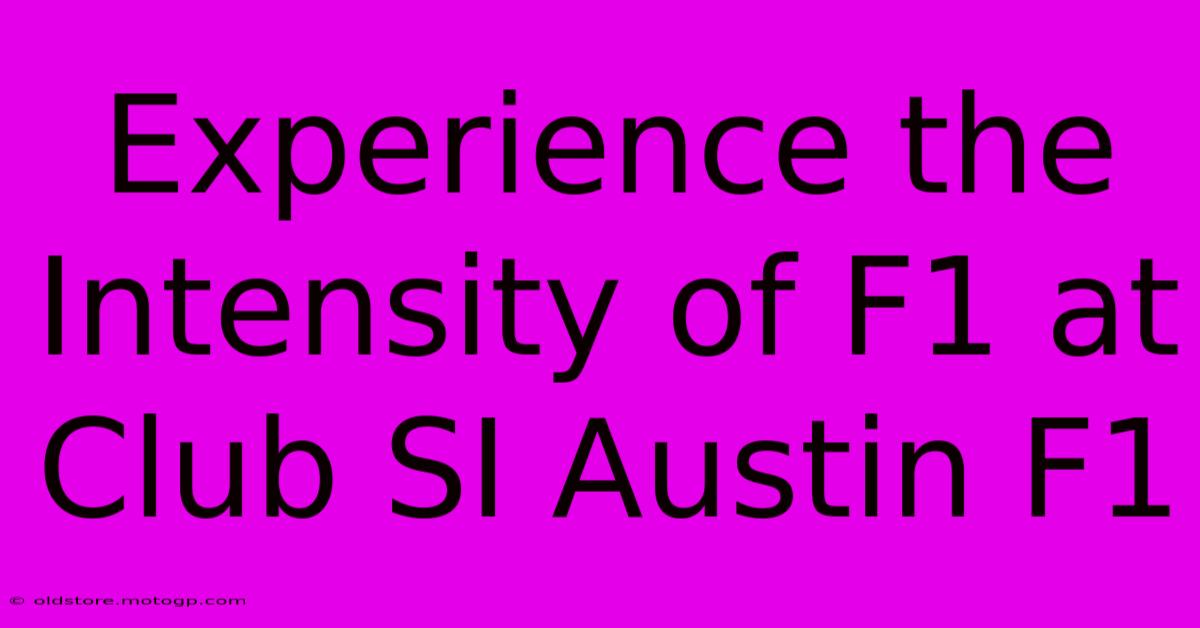 Experience The Intensity Of F1 At Club SI Austin F1