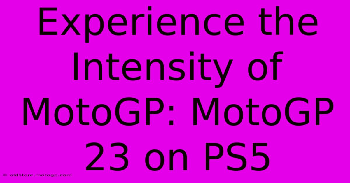 Experience The Intensity Of MotoGP: MotoGP 23 On PS5