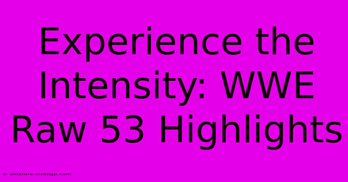 Experience The Intensity: WWE Raw 53 Highlights