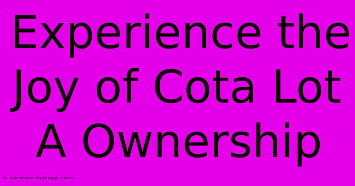 Experience The Joy Of Cota Lot A Ownership