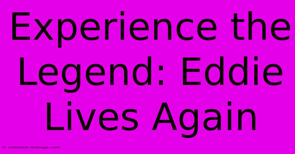 Experience The Legend: Eddie Lives Again