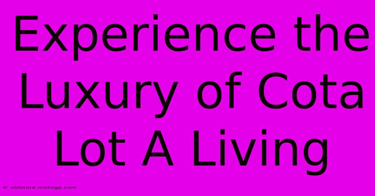 Experience The Luxury Of Cota Lot A Living