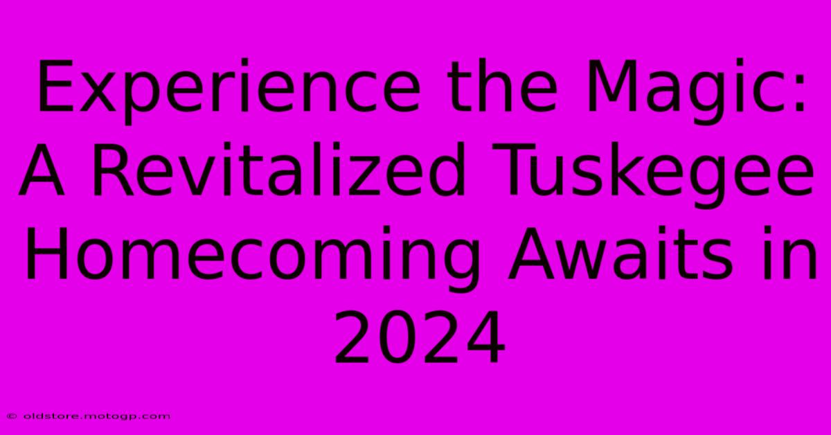 Experience The Magic: A Revitalized Tuskegee Homecoming Awaits In 2024