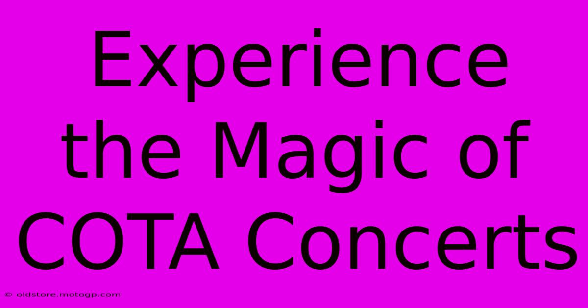 Experience The Magic Of COTA Concerts