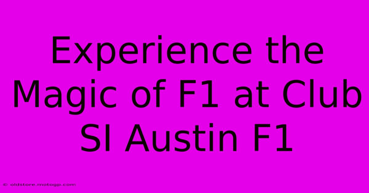 Experience The Magic Of F1 At Club SI Austin F1