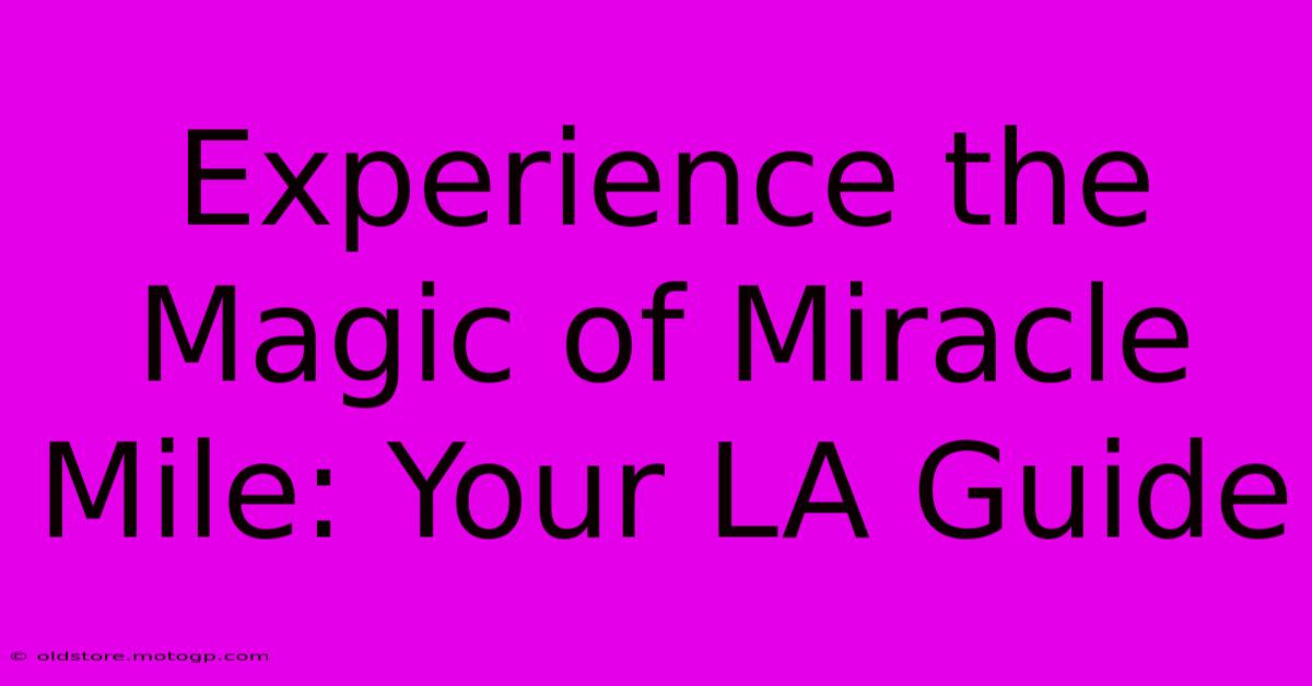 Experience The Magic Of Miracle Mile: Your LA Guide