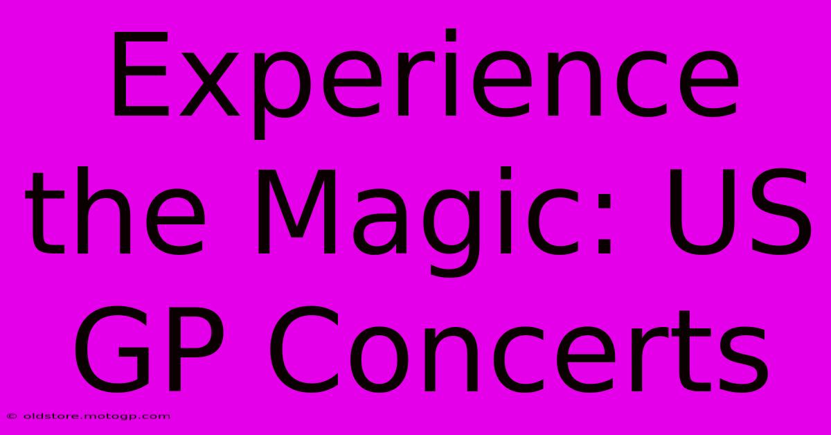 Experience The Magic: US GP Concerts