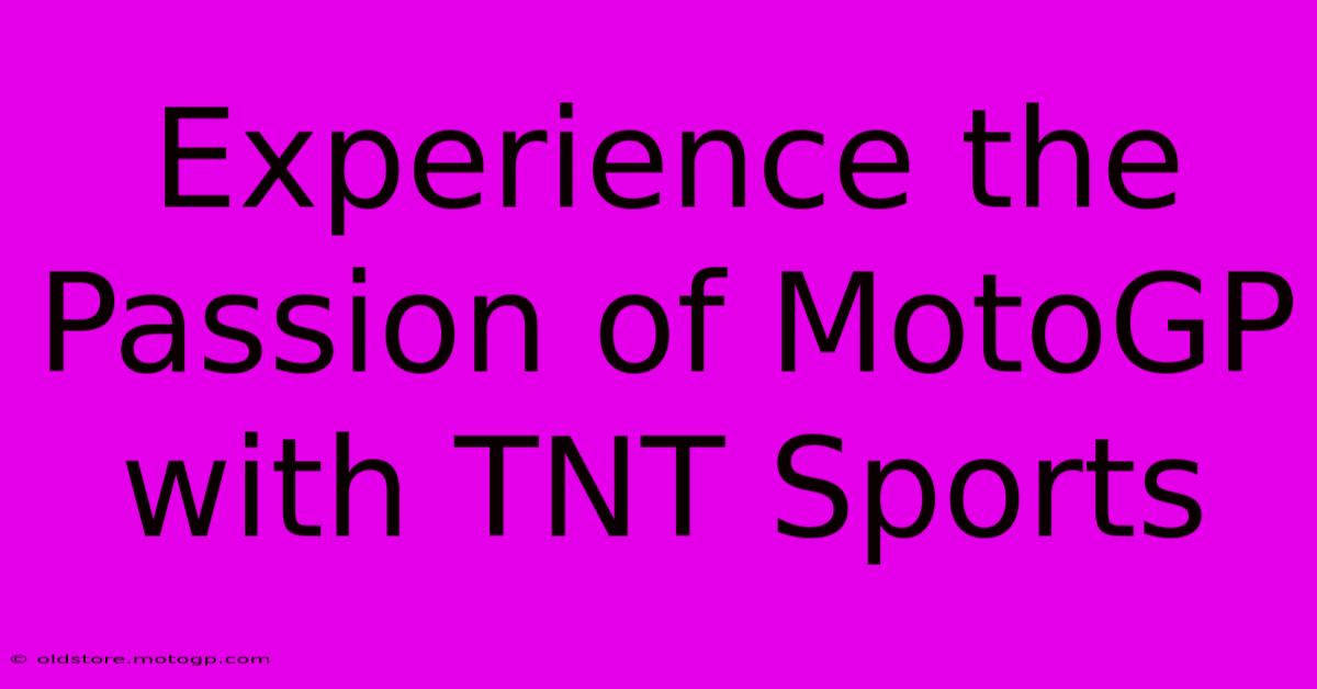 Experience The Passion Of MotoGP With TNT Sports