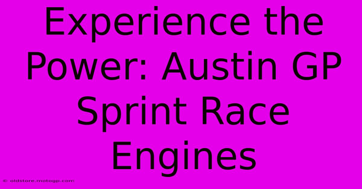 Experience The Power: Austin GP Sprint Race Engines