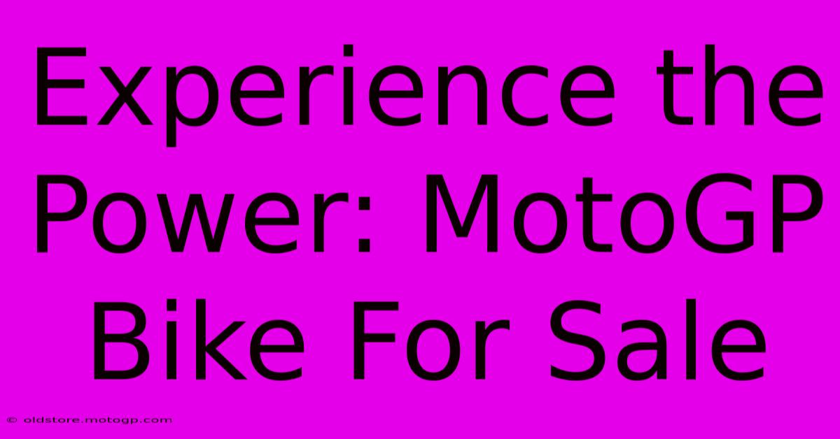 Experience The Power: MotoGP Bike For Sale