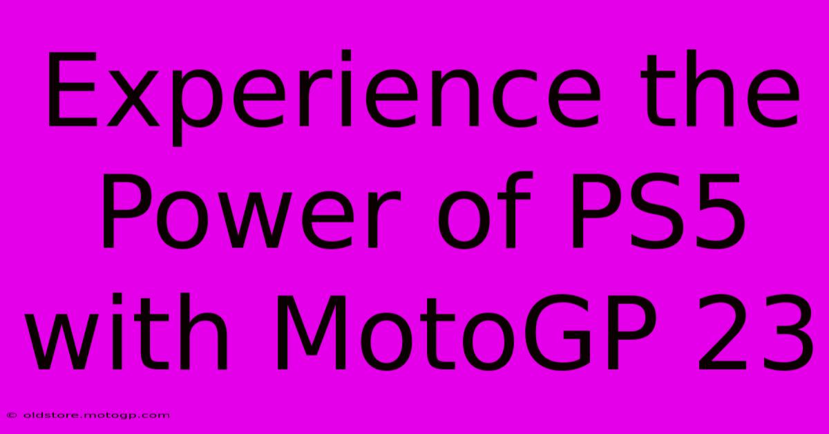 Experience The Power Of PS5 With MotoGP 23