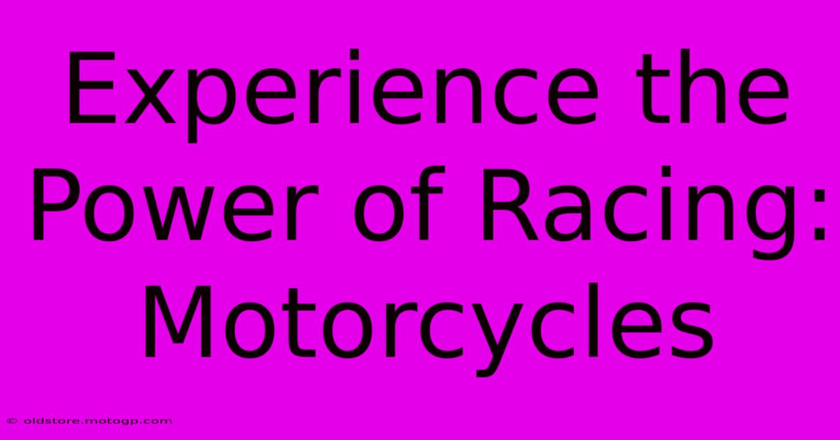 Experience The Power Of Racing: Motorcycles