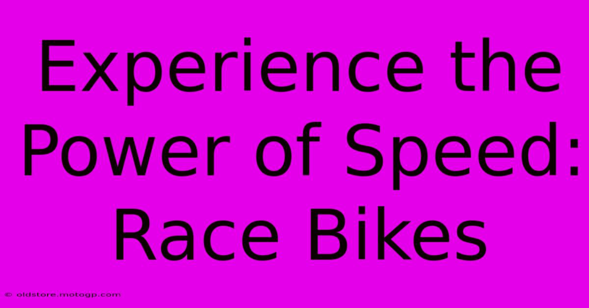 Experience The Power Of Speed: Race Bikes