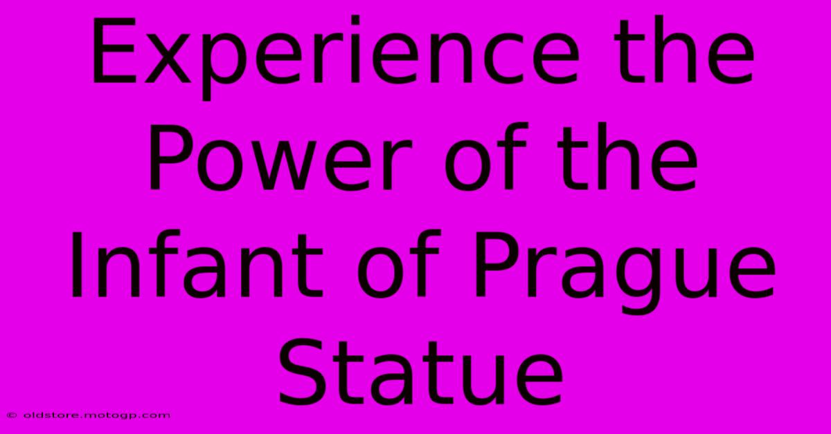 Experience The Power Of The Infant Of Prague Statue