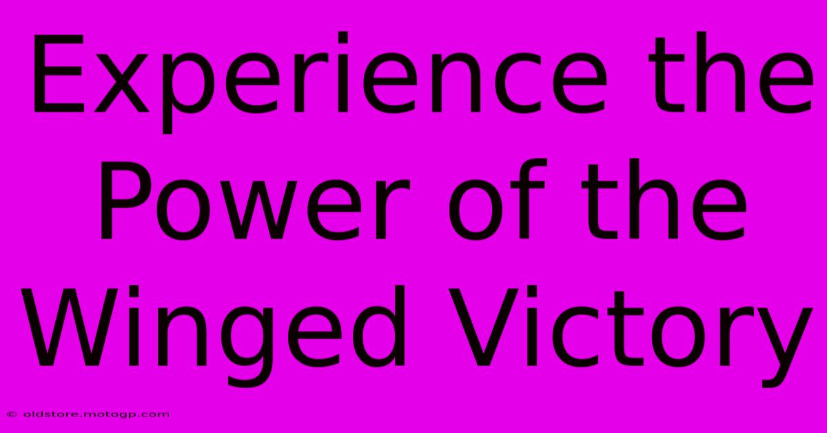 Experience The Power Of The Winged Victory