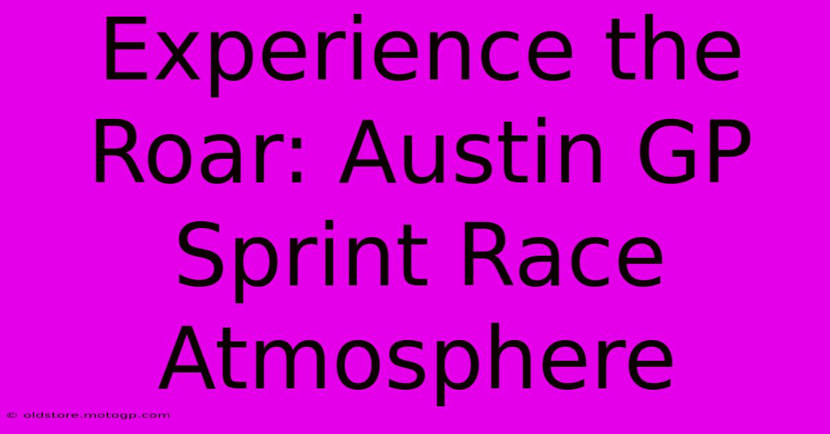 Experience The Roar: Austin GP Sprint Race Atmosphere