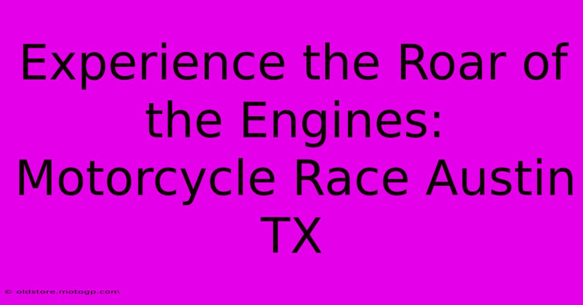 Experience The Roar Of The Engines: Motorcycle Race Austin TX