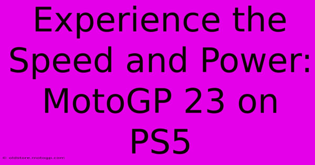 Experience The Speed And Power: MotoGP 23 On PS5